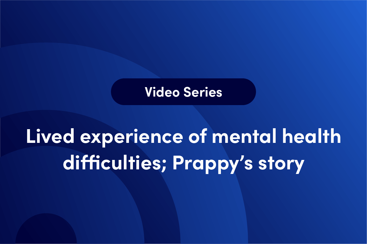 Lived experience of mental health difficulties – Prappy’s story
